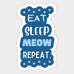 Eat, sleep, meow, repeat. Sticker